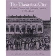 The Theatrical City: Culture, Theatre and Politics in London, 1576â€“1649