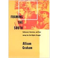 Framing the South : Hollywood, Television, and Race During the Civil Rights Struggle