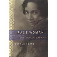 Race Woman : The Lives of Shirley Graham du Bois