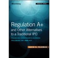 Regulation A+ and Other Alternatives to a Traditional IPO Financing Your Growth Business Following the JOBS Act