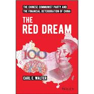 The Red Dream The Chinese Communist Party and the Financial Deterioration of China