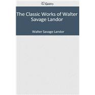 The Classic Works of Walter Savage Landor