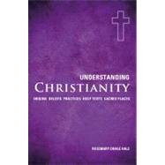 Understanding Christianity Origins*Beliefs*Practices*Holy Texts*Sacred Places