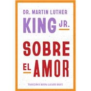 Dr. Martin Luther King Jr. on Love \ Sobre el amor (Spanish edition),9780063426160