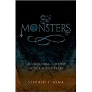 On Monsters : An Unnatural History of Our Worst Fears