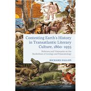 Contesting Earth's History in Transatlantic Literary Culture, 1860-1935 Believers and Visionaries on the Borderlines of Geology and Palaeontology