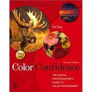 Color Confidence: The Digital Photographer's Guide to Color Management, 2nd Edition