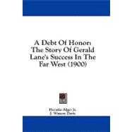 Debt of Honor : The Story of Gerald Lane's Success in the Far West (1900)