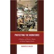 Protecting the Workforce A Defense of Workers’ Rights in Global Supply Chains