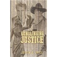 Gunslinging justice The American culture of gun violence in Westerns and the law