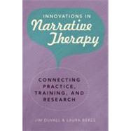 Innovations in Narrative Therapy: Connecting Practice, Training, and Research,9780393706161