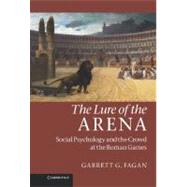 The Lure of the Arena: Social Psychology and the Crowd at the Roman Games