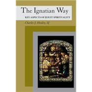 The Ignatian Way: Key Aspects of Jesuit Spirituality