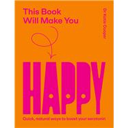 This Book Will Make You Happy How to Boost Your Serotonin Every Day