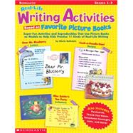 Real-Life Writing Activities Based on Favorite Picture Books Super-Fun Activities and Reproducibles that Use Picture Books as Models to Help Kids Practice 11 Kinds of Real-Life Writing