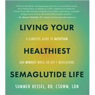 Living Your Healthiest Semaglutide Life A Complete Guide to Nutrition and Mindset While on GLP-1 Medications book cover, ISBN 9780760396162