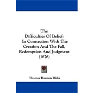 Difficulties of Belief : In Connection with the Creation and the Fall, Redemption and Judgment (1876)