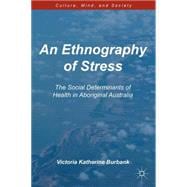 An Ethnography of Stress The Social Determinants of Health in Aboriginal Australia