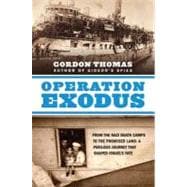 Operation Exodus : From the Nazi Death Camps to the Promised Land: A Perilous Journey That Shaped Israel's Fate