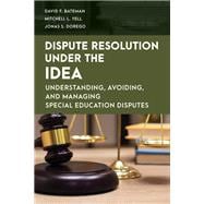 Dispute Resolution Under the IDEA Understanding, Avoiding, and Managing Special Education Disputes