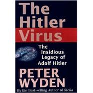 Hitler Virus : The Insidious Legacy of Adolf Hitler