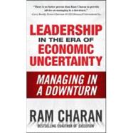 Leadership in the Era of Economic Uncertainty: Managing in a Downturn