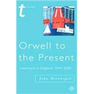 Orwell to the Present Literature in England, 1945-2000
