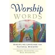 Worship Words : Discipling Language for Faithful Ministry