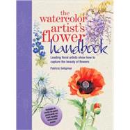 The Watercolor Artist's Flower Handbook; Leading Floral Artists Show How to Capture the Beauty of Flowers