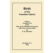 Birds of the Hawaiian Islands : Being A Complete List of the Birds of the Hawaiian Possessions with Notes on Their Habits