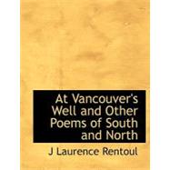 At Vancouver's Well and Other Poems of South and North