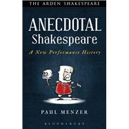 Anecdotal Shakespeare A New Performance History