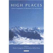 High Places Cultural Geographies of Mountains, Ice and Science