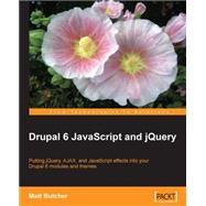 Drupal 6 JavaScript and jQuery: Putting Jquery, Ajax, and Javascript Effects into Yourdrupal 6 Modules and Themes