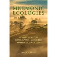 Mnemonic Ecologies Memory and Nature Conservation along the Former Iron Curtain