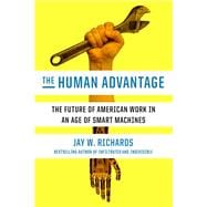 The Human Advantage The Future of American Work in an Age of Smart Machines