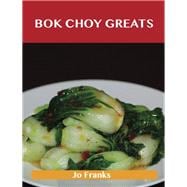 Bok Choy Greats : Delicious Bok Choy Recipes, the Top 52 Bok Choy Recipes