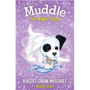 Muddle the Magic Puppy Book 3: Ballet Show Mischief