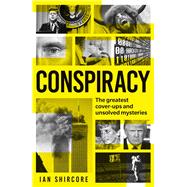 Conspiracy The greatest cover-ups and unsolved mysteries