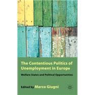The Contentious Politics of Unemployment in Europe Welfare States and Political Opportunities