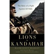 Lions of Kandahar The Story of a Fight Against All Odds