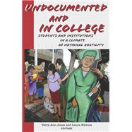 Undocumented and in College Students and Institutions in a Climate of National Hostility