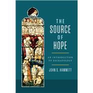 The Source of Hope An Introduction to Eschatology