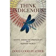 Think Indigenous Native American Spirituality for a Modern World