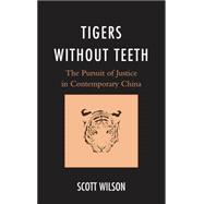 Tigers without Teeth The Pursuit of Justice in Contemporary China