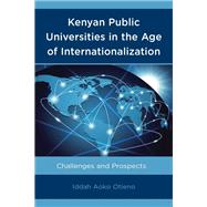 Kenyan Public Universities in the Age of Internationalization Challenges and Prospects