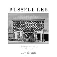 Russell Lee A Photographer's Life and Legacy