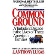 Common Ground A Turbulent Decade in the Lives of Three American Families