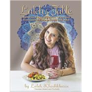 Laleh's Table Perfectly Prepared Persian Pleasures from Laleh's Table to Yours