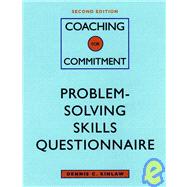Coaching for Commitment: Interpersonal Strategies for Obtaining Superior Performance from Individuals and Teams, Problem-Solving Skills Questionnaire, 2nd Edition